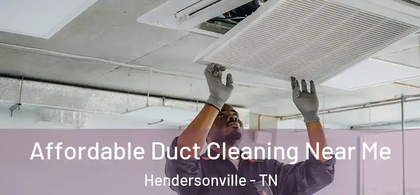  Affordable Duct Cleaning Near Me Hendersonville - TN