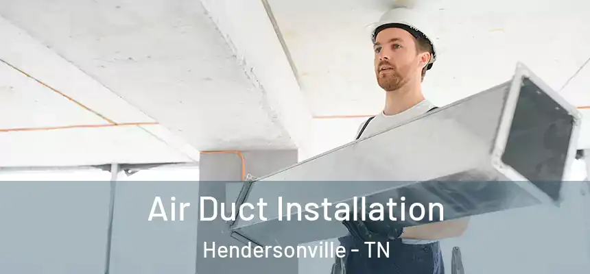  Air Duct Installation Hendersonville - TN