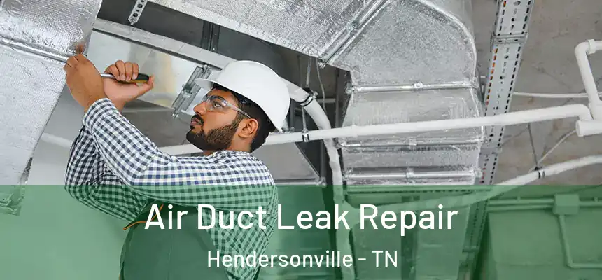  Air Duct Leak Repair Hendersonville - TN