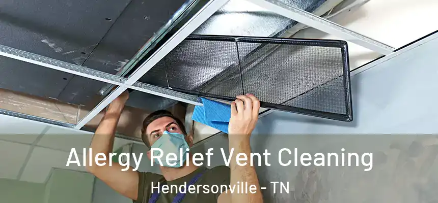  Allergy Relief Vent Cleaning Hendersonville - TN