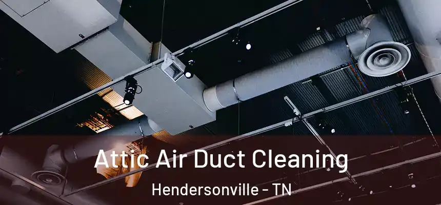  Attic Air Duct Cleaning Hendersonville - TN