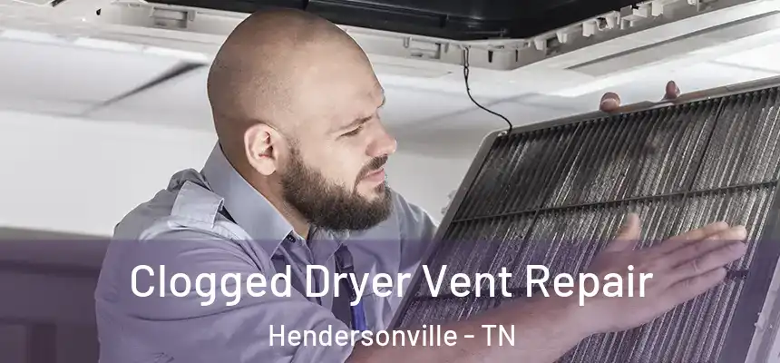  Clogged Dryer Vent Repair Hendersonville - TN