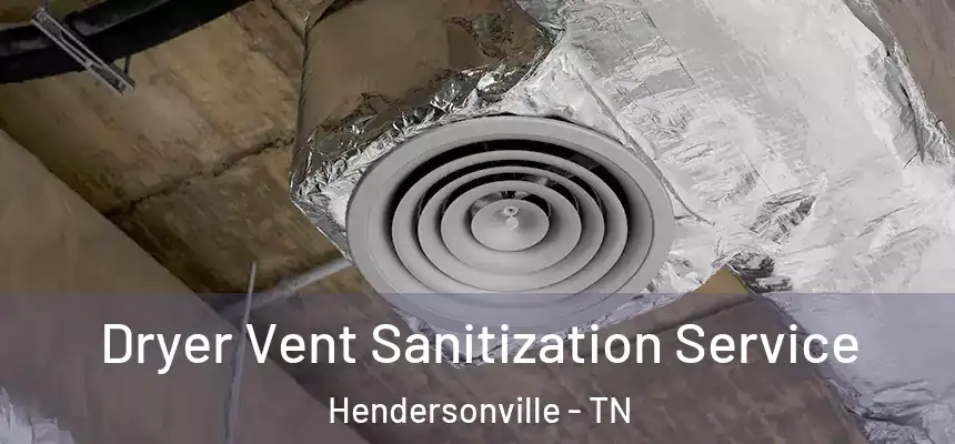  Dryer Vent Sanitization Service Hendersonville - TN