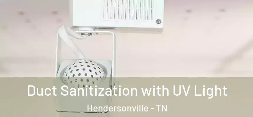  Duct Sanitization with UV Light Hendersonville - TN