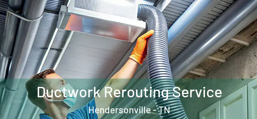  Ductwork Rerouting Service Hendersonville - TN