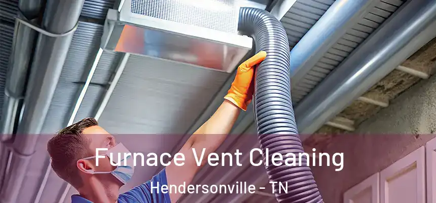  Furnace Vent Cleaning Hendersonville - TN