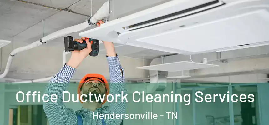  Office Ductwork Cleaning Services Hendersonville - TN