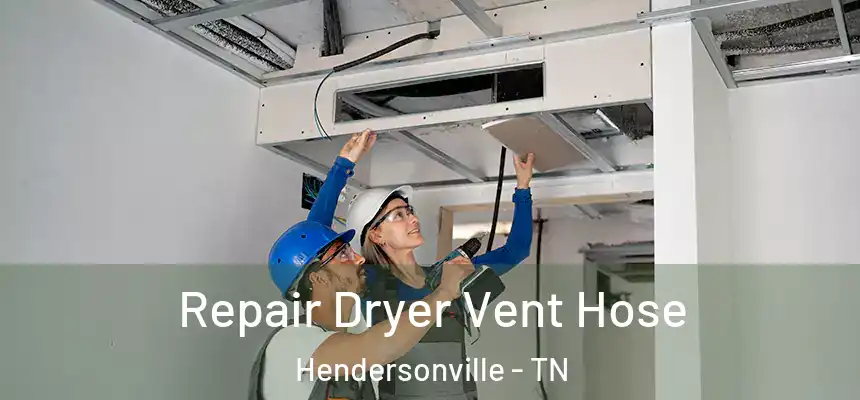  Repair Dryer Vent Hose Hendersonville - TN