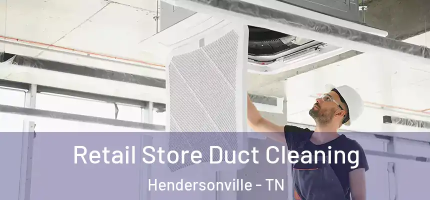 Retail Store Duct Cleaning Hendersonville - TN