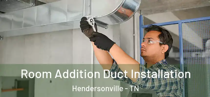 Room Addition Duct Installation Hendersonville - TN