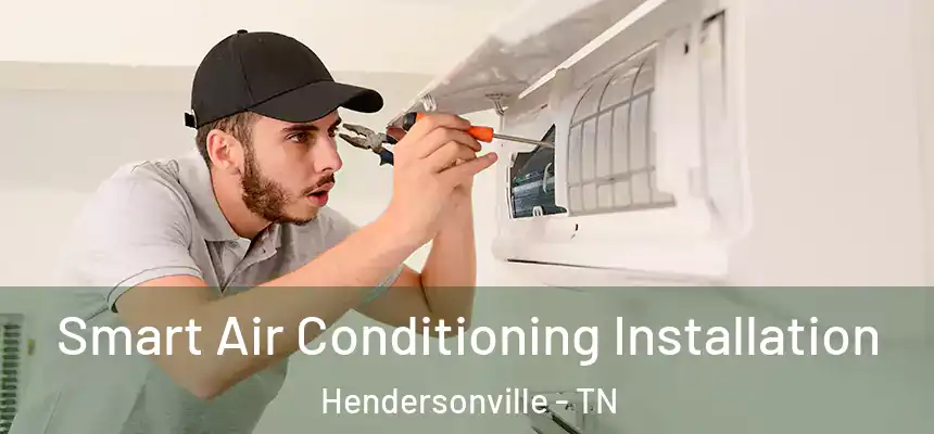  Smart Air Conditioning Installation Hendersonville - TN