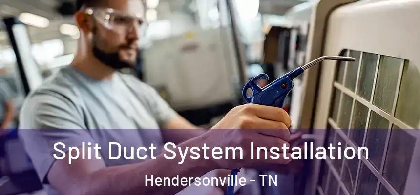  Split Duct System Installation Hendersonville - TN