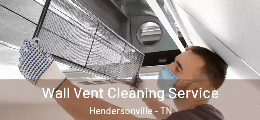  Wall Vent Cleaning Service Hendersonville - TN