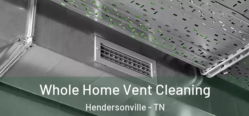  Whole Home Vent Cleaning Hendersonville - TN